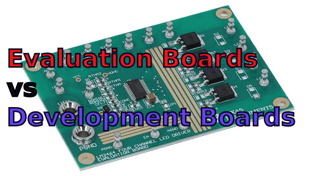 Evaluation Boards vs Development Boards